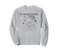 Trendy Probably Needed A Hug Cute Teddy Bear Sketch Sudadera