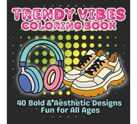 Trendy Vibes Coloring Book: Bold & Easy Coloring Pages of Fashion, Tech, Gaming, and Self-Care Aesthetics - Perfect for Kids, Teens, and Adults