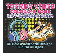 Trendy Vibes Coloring Book Left-Handed Edition: Bold & Easy Coloring Pages of Fashion, Tech, Gaming, and Self-Care Aesthetics - Perfect for Kids, Teens, and Adults