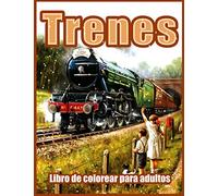 Trenes: Hermosos Libros Para Colorear Para Adultos, Adolescentes, Personas Mayores, con Motores de Vapor, Locomotoras, Trenes Eléctricos y más ... Colorear Relajantes para Adultos, Relajación)