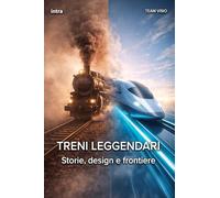 Treni leggendari: Storie, design e frontiere (Collana Visio)