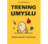 Trening Umysłu dla Dorosłych i Seniorów: Zadania i Łamigłówki Wspierające Pamięć, Koncentrację oraz Funkcje Poznawcze (Memory Games Series)