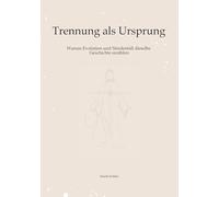 Trennung als Ursprung: Warum Evolution und Sündenfall dieselbe Geschichte erzählen