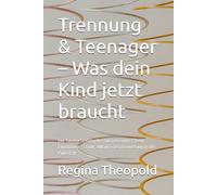 Trennung & Teenager - Was dein Kind jetzt braucht: Der fundierte Ratgeber für getrennte Eltern: Emotionen, Schule, Alltag & Verantwortung in der Pubertät