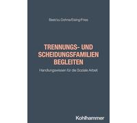 Trennungs- und Scheidungsfamilien begleiten: Handlungswissen für die Soziale Arbeit