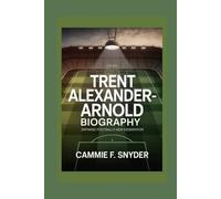 Trent Alexander-Arnold Biography: Defining Football's New Generation