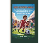 Trent Alexander-Arnold: From School Matches To Superstar Moments - A kid's Football Dream Come True (A BIOGRAPHY BOOK FOR KIDS)