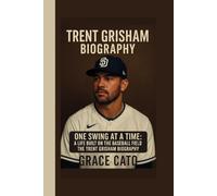 TRENT GRISHAM BIOGRAPHY: ONE SWING AT A TIME:A LIFE BUILT ON THE BASEBALL FIELD:THE TRENT GRISHAM BIOGRAPHY