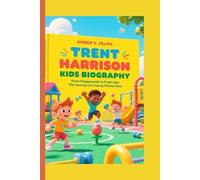 TRENT HARRISON KIDS BIOGRAPHY: From Playgrounds to Push-Ups: The Journey of a Young Fitness Hero