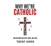 Trent Horn Why We're Catholic: Our Reason (Tapa blanda)