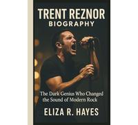 TRENT REZNOR BIOGRAPHY: The Dark Genius Who Changed the Sound of Modern Rock