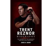 Trent Reznor Biography: The Journey of the Legendary Nine Inch Nails Frontman