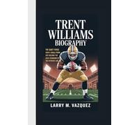 TRENT WILLIAMS BIOGRAPHY: The Quiet Force How a Small-Town Boy Became the Gold Standard of the Offensive Line