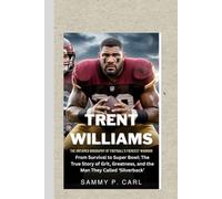 TRENT WILLIAMS: THE UNTAMED BIOGRAPHY OF FOOTBALL’S FIERCEST WARRIOR: From Survival to Super Bowl: The True Story of Grit, Greatness, and the Man They Called ‘Silverback’