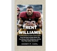 TRENT WILLIAMS: THE UNTAMED BIOGRAPHY OF FOOTBALL’S FIERCEST WARRIOR: From Survival to Super Bowl: The True Story of Grit, Greatness, and the Man They Called ‘Silverback’