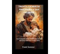 Trenta giorni di preghiera a San Giuseppe: Una tradizionale novena di trenta giorni in onore dello Sposo della Beata Vergine Maria (United in Prayer: Catholic Novenas Across Languages)