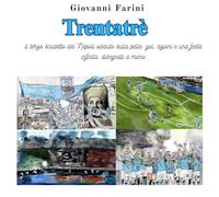 Trentatrè: 2022 - 2023: Il sogno atteso trentatré anni. Il campionato del Napoli e la Champions League nelle mie illustrazioni originali, giornata dopo giornata.