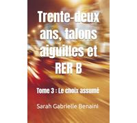 Trente-deux ans, talons aiguilles et RER B: Tome 3 : Le choix assumé