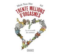 Trente millions d'orgasmes: La vie sexuelle des animaux