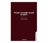 Trente secondes avant ta mort