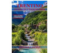 TRENTINO GUIDA DI VIAGGIO 2026: SCOPRI CASTELLI, SENTIERI ALPINI, VISTA SUL LAGO E CUCINA REGIONALE AUTENTICA