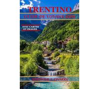 TRENTINO GUIDE DE VOYAGE 2026: DÉCOUVREZ CHÂTEAUX, SENTIERS ALPINS, VUES SUR LES LACS ET CUISINE RÉGIONALE AUTHENTIQUE
