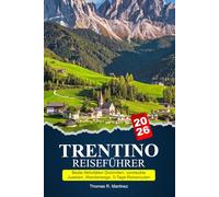 TRENTINO Reiseführer 2026-2027: Beste Aktivitäten Dolomiten, versteckte Juwelen, Wanderwege, 5-Tage-Reiserouten