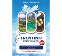 TRENTINO REISEFÜHRER 2026: Die besten Aktivitäten, Top-Attraktionen und Geheimtipps