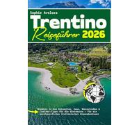 Trentino Reiseführer 2026: Wandern in den Dolomiten, Seen, Weinstraßen & Insider-Tipps für die Gästekarte - für ein unvergessliches italienisches Alpenabenteuer