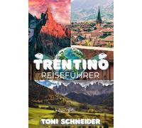 TRENTINO REISEFÜHRER 2026: Wo die Dolomiten auf den Tisch treffen - Ein liebevoller Führer zu Trentino’s bestgehüteten Geheimnissen