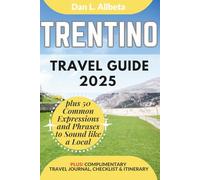 TRENTINO Travel Guide 2025: For Solo Tourist, Families, Seniors, Couples to Explore Local Food, Phrases, Culture, Family-Friendly Paths with an Ideal ... (Exploring Exquisite Italy Travel Series)