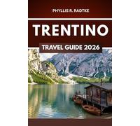 TRENTINO TRAVEL GUIDE 2026: Adventure, Culture, and Alpine Beauty in One Powerful Journey