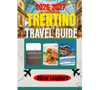 TRENTINO TRAVEL GUIDE 2026: Discover the Dolomites, Alpine Lakes, Ancient Castles, and Local Flavors of One of Italy's Most Breathtaking Regions