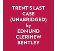 Trent's Last Case (Unabridged)