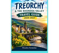 Treorchy & The Rhondda Valley Travel Guide 2026-2027: Discover South Wales Beyond the Ordinary: Explore Scenic Walking Trails, Welsh Culture and Heritage, Historic Mining Communities