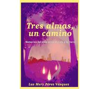 Tres almas, un camino: Memorias del alma entre el cielo y la tierra