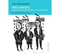 Tres amigas: Carmen Laforet, Ana María Matute y Carmen Martín Gaite (Ilustrados)