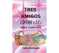 Tres Amigos - Espera 4 El 1 Serie Completa Spanish Edition: Lo Que Será, Será Libro 2: de Vuelta a Casa