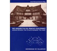 Tres Arquitectos Del Periodo Guillermino. Hermann Muthesius. Paul Schultze-Naumburg. Paul Mebes