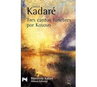 Tres cantos fúnebres por Kosovo (El libro de bolsillo - Bibliotecas de autor - Biblioteca Kadaré)