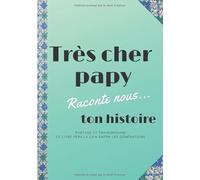Très cher papy raconte nous... ton histoire partage et transmission ce livre fera le lien entre les générations: Un journal personnel idéal comme ... d'offrir / à compléter / fête des pères