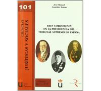 Tres cordobeses en la presidencia del Tribunal Supremo de España (Colección Ciencias Jurídicas y Sociales)