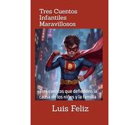 Tres Cuentos Infantiles Maravillosos: Tres cuentos que defienden la causa de los niños y la familia