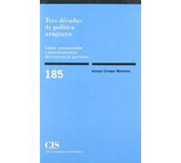 Tres décadas de política uruguaya: Crisis, restauración y transformación del sistema de partidos: 185 (Monografías)
