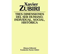 Tres dimensiones del ser humano: individual, social, histórica (Obras de Xavier Zubiri)