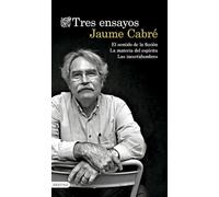 Tres ensayos: El sentido de la ficción · La materia del espíritu · Las incertidumbres | Jaume Cabré