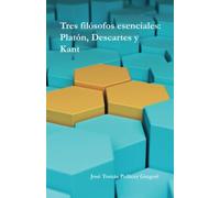 Tres filósofos esenciales: Platón, Descartes y Kant
