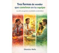 Tres formas de Vender que conviven en tu equipo