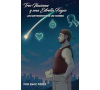 Tres Ilusiones Y una Estrella Fugaz: Los sentimientos de un Hombre