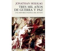 Tres mil años de guerra y paz: UNA HISTORIA POLÍTICA DEL MUNDO